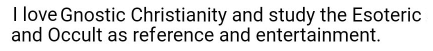 Facebook Profile: "I love Gnostic Christianity and study the Esoteric and Occult as reference and entertainment."