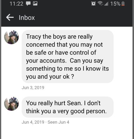 FACEBOOK From Alicia Anna Taylor to Tracy R. Twyman  ← Inbox  Tracy the boys are really concerned that you may not be safe or have control of your accounts. Can you say something to me so I know its you and your ok? Jun 3, 2019  You really hurt Sean. I don't think you a very good person. Jun 4, 2019 Seen Jun 4