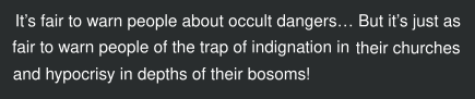 Forum "Statement"; "It's fair to warn people about the occult dangers... But it's just as fair to warn people of the trap of indignation in their churches and hypocrisy in depths of their bosoms!