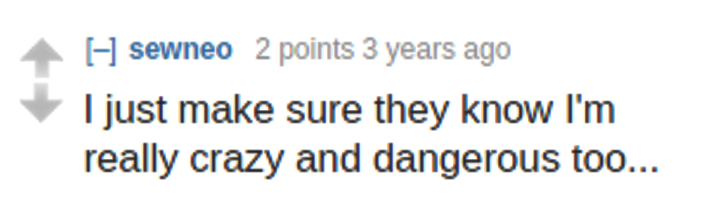 REDDIT, Sean Bryan Alger: "[-] sewneo 2 points 3 years ago I just make sure they know I'm really crazy and dangerous too..."