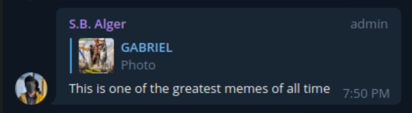 Telegram S.B. Alger: GABRIEL Photo admin  "This is one of the greatest memes of all time"   7:50 PM